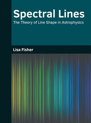 Cover image for Spectral Lines: The Theory of Line Shape in Astrophysics