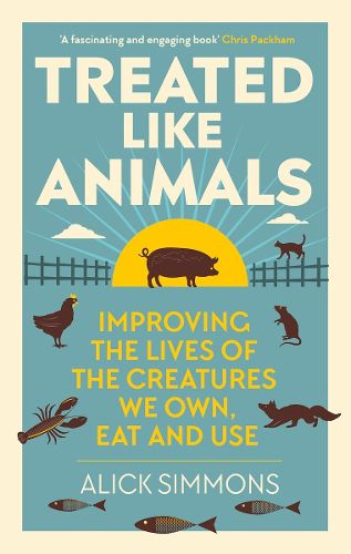 Cover image for Treated Like Animals: Improving the Lives of the Creatures We Own, Eat and Use