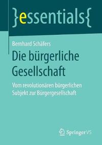 Cover image for Die burgerliche Gesellschaft: Vom revolutionaren burgerlichen Subjekt zur Burgergesellschaft