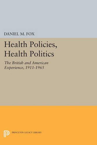 Health Policies, Health Politics: The British and American Experience, 1911-1965
