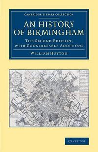 Cover image for An History of Birmingham: The Second Edition, with Considerable Additions