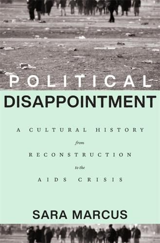 Cover image for Political Disappointment: A Cultural History from Reconstruction to the AIDS Crisis