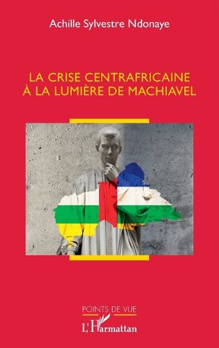 Cover image for La crise centrafricaine a la lumiere de Machiavel