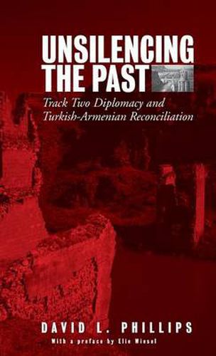 Cover image for Unsilencing the Past: Track-Two Diplomacy and Turkish-Armenian Reconciliation