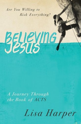 Cover image for Believing Jesus: Are You Willing to Risk Everything? A Journey Through the Book of Acts
