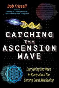 Cover image for Catching the Ascension Wave: Everything You Need to Know about the Coming Great Awakening