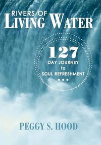 Cover image for Rivers of Living Water: 127 Day Journey to Soul Refreshment