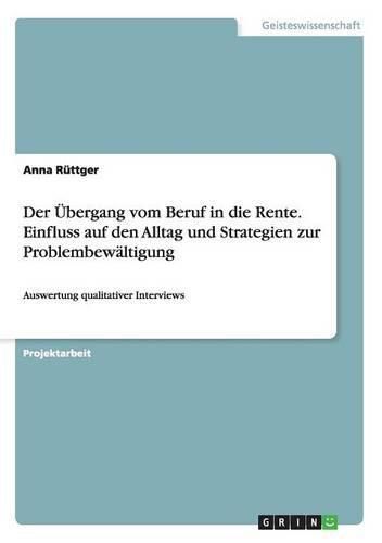 Cover image for Der UEbergang vom Beruf in die Rente. Einfluss auf den Alltag und Strategien zur Problembewaltigung: Auswertung qualitativer Interviews