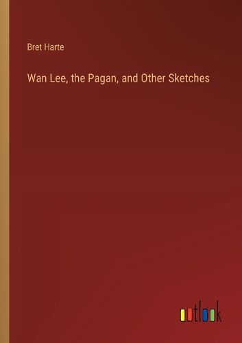 Wan Lee, the Pagan, and Other Sketches