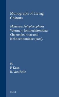 Cover image for Monograph of Living Chitons (Mollusca: Polyplacophora), Volume 3 Ischnochitonidae: Chaetopleurinae and Ischnochitoninae (pars)