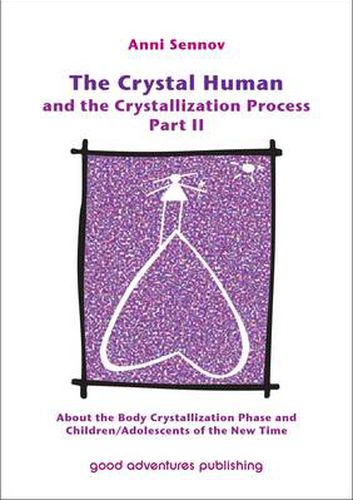 The Crystal Human and the Crystallization Process: About the Body Crystallization Phase and Children/Adolescents of the New Time