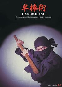 Cover image for HANBOJUTSU Tecniche del bastone corto Ninja e Samurai