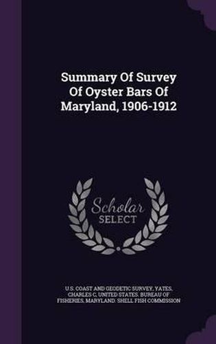 Summary of Survey of Oyster Bars of Maryland, 1906-1912