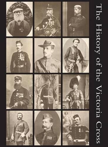 Cover image for The History of the Victoria Cross: being an account of the 520 acts of bravery for which the decoration has been awarded and portraits of 392 recipients