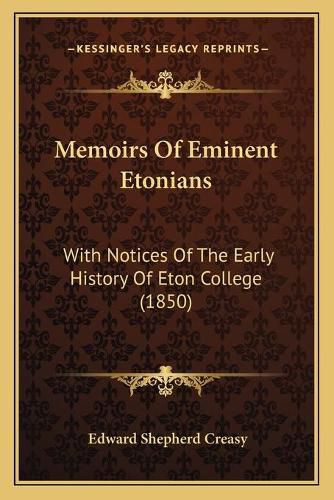 Cover image for Memoirs of Eminent Etonians: With Notices of the Early History of Eton College (1850)