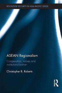 Cover image for ASEAN Regionalism: Cooperation, Values and Institutionalisation