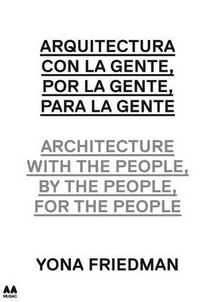 Cover image for Architecture with the People, by the People, for the People: Yona Friedman