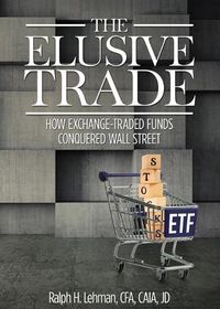 Cover image for Elusive Trade: How Exchange-Traded Funds Conquered Wall Street