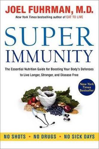 Cover image for Super Immunity: The Essential Nutrition Guide for Boosting Your Body's Defenses to Live Longer, Stronger, and Disease Free