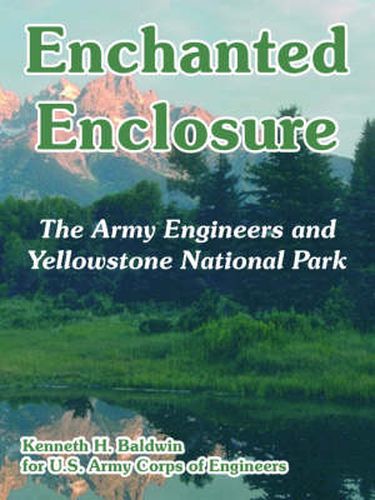 Enchanted Enclosure: The Army Engineers and Yellowstone National Park