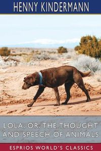 Cover image for Lola; or, The Thought and Speech of Animals (Esprios Classics)