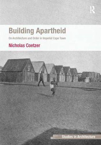 Cover image for Building Apartheid: On Architecture and Order in Imperial Cape Town