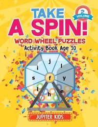 Cover image for Take A Spin! Word Wheel Puzzles Volume 2 - Activity Book Age 10