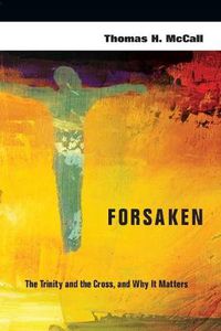 Cover image for Forsaken: The Trinity and the Cross, and Why It Matters