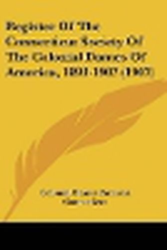 Register of the Connecticut Society of the Colonial Dames of America, 1893-1907 (1907)