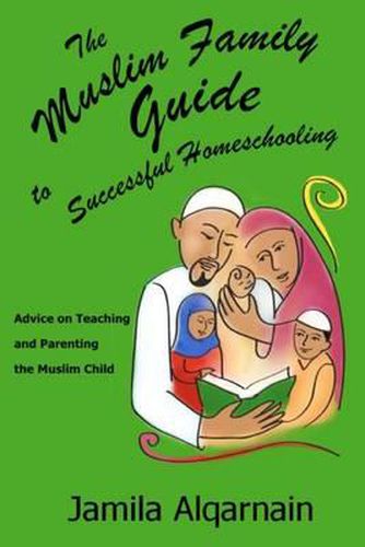 Cover image for The Muslim Family Guide to Successful Homeschooling: Advice on Teaching and Parenting the Muslim Child