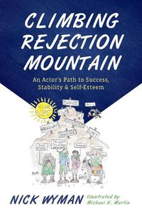 Cover image for Climbing Rejection Mountain: An Actor's Path to Success, Stability, and Self-Esteem