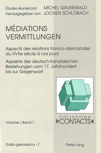 Cover image for Mediations / Vermittlungen: Aspects Des Relations Franco-Allemandes Du Xviie Siecle a Nos Jours. Aspekte Der Deutsch-Franzoesischen Beziehungen Vom 17. Jahrhundert Bis Zur Gegenwart