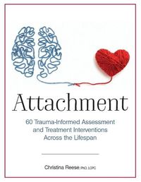 Cover image for Attachment: 60 Trauma-Informed Assessment and Treatment Interventions Across the Lifespan