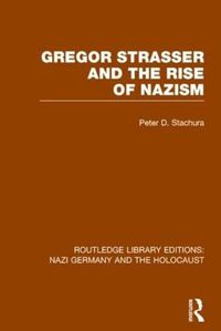 Cover image for Gregor Strasser and the Rise of Nazism (RLE Nazi Germany & Holocaust)