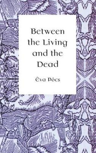 Cover image for Between the Living and the Dead: A Perspective on Witches and Seers in the Early Modern Age