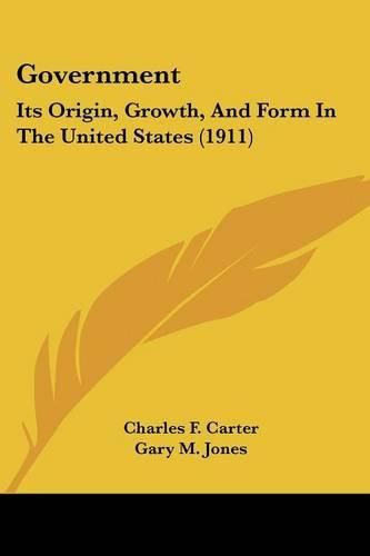 Cover image for Government: Its Origin, Growth, and Form in the United States (1911)