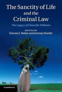 Cover image for The Sanctity of Life and the Criminal Law: The Legacy of Glanville Williams