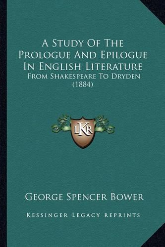 A Study of the Prologue and Epilogue in English Literature: From Shakespeare to Dryden (1884)