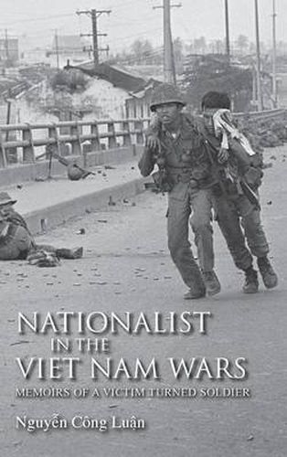 Nationalist in the Viet Nam Wars: Memoirs of a Victim Turned Soldier