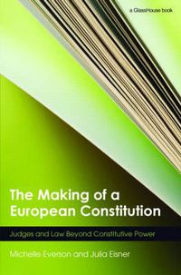 Cover image for The Making of a European Constitution: Judges and Law Beyond Constitutive Power