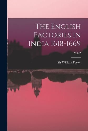 Cover image for The English Factories in India 1618-1669; Vol. 2