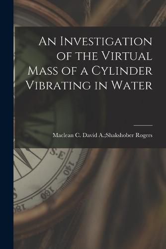 Cover image for An Investigation of the Virtual Mass of a Cylinder Vibrating in Water