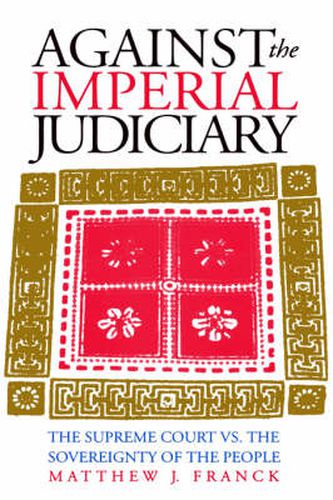 Cover image for Against the Imperial Judiciary: Supreme Court vs. the Sovereignty of the People