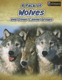 Cover image for A Pack of Wolves: and Other Canine Groups (Animals in Groups)