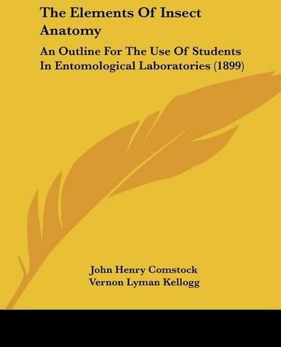 The Elements of Insect Anatomy: An Outline for the Use of Students in Entomological Laboratories (1899)