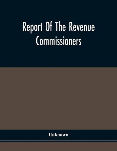 Cover image for Report Of The Revenue Commissioners: Transmitted To The Governor Of Pennsylvania, In Pursuance Of An Act Of The 29Th Day Of April, 1844