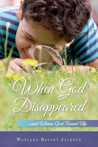Cover image for When God Disappeared: ...and Where God Turned Up