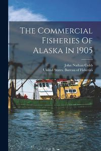 Cover image for The Commercial Fisheries Of Alaska In 1905