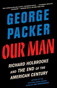 Cover image for Our Man: Richard Holbrooke and the End of the American Century