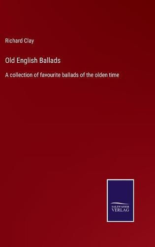 Cover image for Old English Ballads: A collection of favourite ballads of the olden time